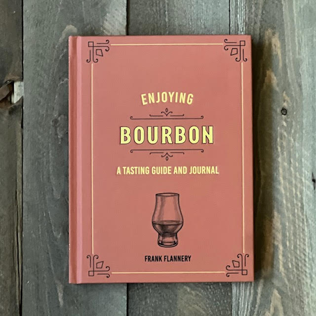 Enjoying Bourbon: A Tasting Guide and Journal