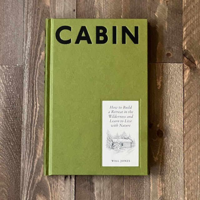 Cabin: How To Build A Retreat In The Wilderness And Learn To Live With Nature