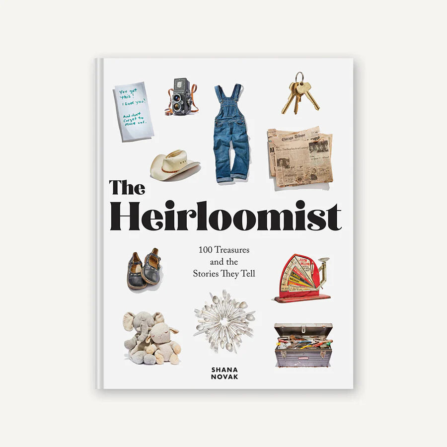 Heirloomist: 100 Treasures and the Stories They Tell