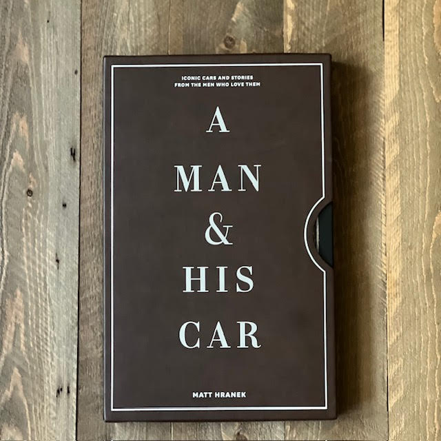 A Man & His Car: Iconic Cars and Stories from the Men Who Love Them