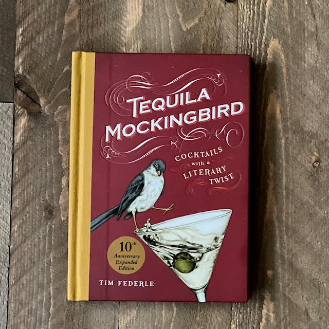 Tequila Mockingbird (10th Anniversary Expanded Edition): Cocktails with a Literary Twist