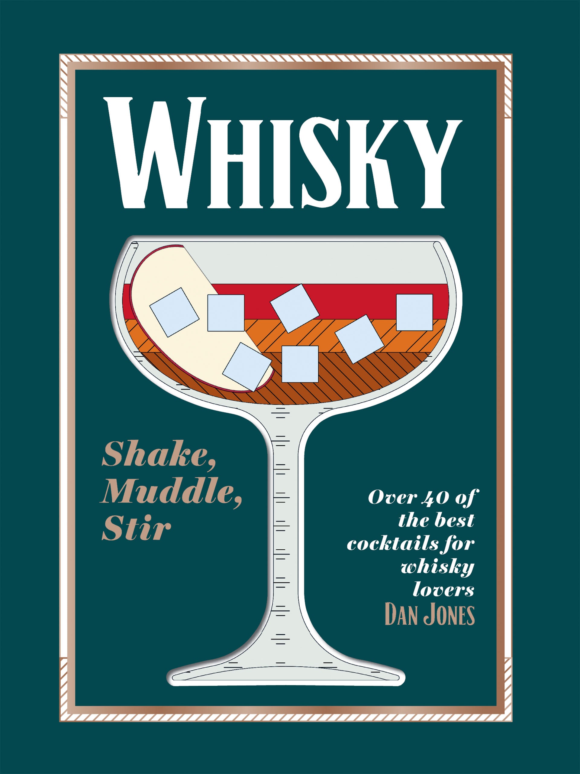 Whisky: Shake, Muddle, Stir Over 40 of the Best Cocktails for Whisky Lovers