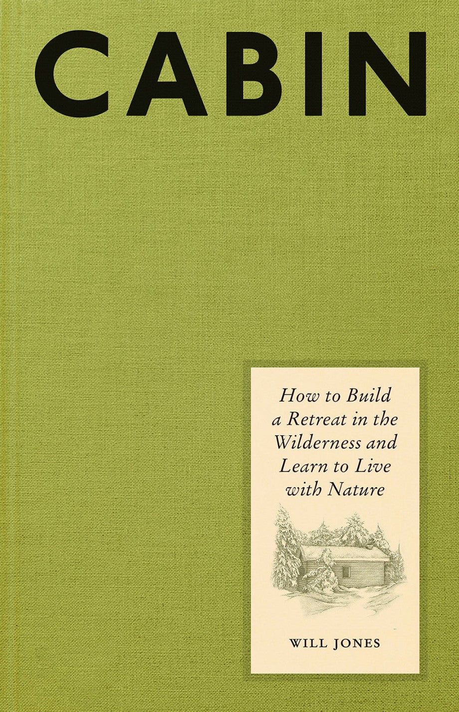 Cabin: How To Build A Retreat In The Wilderness And Learn To Live With Nature