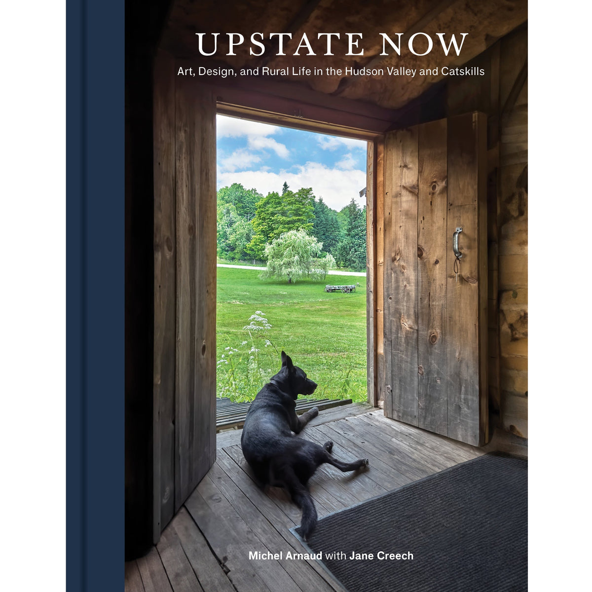 Upstate Now - Art, Design, and Rural Life in the Hudson Valley and Catskills